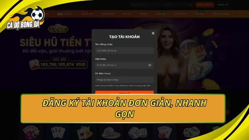 Đăng ký tài khoản đơn giản, nhanh gọn